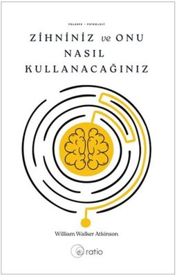 Zihniniz ve Onu Nasıl Kullanacağınız | Ratio Yayınları (İnce Kapak)