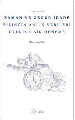 Zaman ve Özgür İrade Bilincin Anlık Verileri Üzerine Bir Deneme | Ratio Yayınları (İnce Kapak)