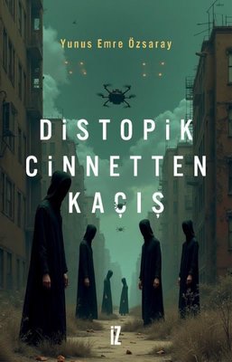 Distopik Cinnetten Kaçış | İz Yayıncılık (İnce Kapak)