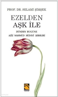 Ezelden Aşk İle - Dünden Bugüne Aziz Mahmud Hüdayi Şerhleri | Buhara Yayınları (İnce Kapak)