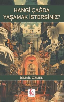 Hangi Çağda Yaşamak İstersiniz? | Kamutay Yayınları (İnce Kapak)