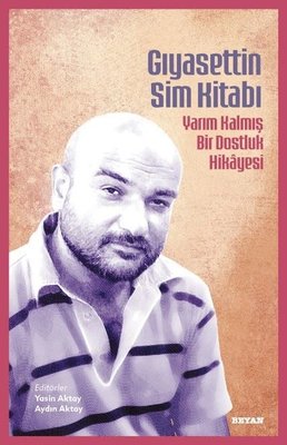 Gıyasettin Sim Kitabı - Yarım Kalmış Bir Dostluk Hikayesi | Beyan Yayınları (İnce Kapak)