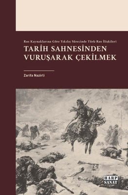 Tarih Sahnesinden Vuruşarak Çekilmek - Rus Kaynaklarına Göre Yıkılış Sürecinde Türk-Rus İlişkileri | Harp Sanat Yayınları (İnce Kapak)