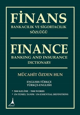 Finans Bankacılık ve Sigortacılık Sözlüğü - Finance Banking and Insurance Dictionary | Alter Yayınları (İnce Kapak)
