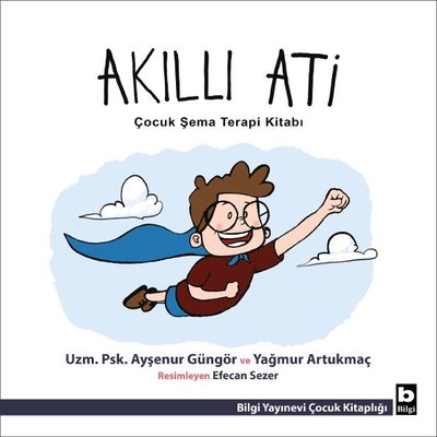 Akıllı Ati - Çocuk Şema Terapi Kitabı | Bilgi Yayınevi (İnce Kapak)