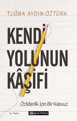 Kendi Yolunun Kaşifi - Özliderlik İçin Bir Kılavuz | Epsilon Yayınevi (İnce Kapak)
