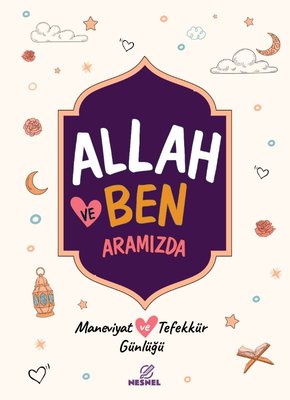 Allah ve Ben: Aramızda - Maneviyat ve Tefekkür Günlüğü | Nesnel Yayınları (İnce Kapak)