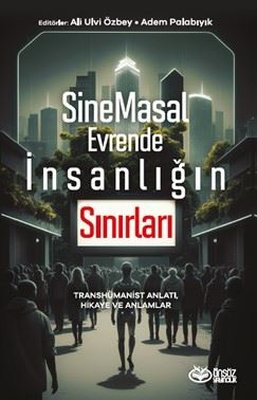 SineMasal Evrende İnsanlığın Sınırları - Transhümanist Anlatı Hikaye ve Anlamlar | Önsöz Yayıncılık (İnce Kapak)