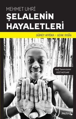 Şelalenin Hayaletleri - Harf Tamircisinin Gezi Notları - Güney Afrika - Uzak Doğu | P Kitap Yayıncılık (İnce Kapak)