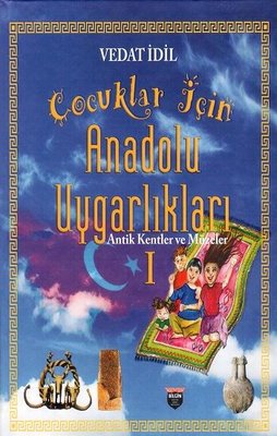 Çocuklar İçin Anadolu Uygarlıkları-Antik Kentler ve Müzeler | Bilgin Kültür Sanat (Ciltli)