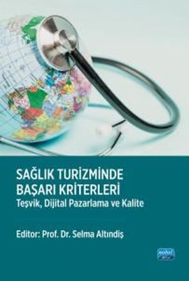 Sağlık Turizminde Başarı Kriterleri - Teşvik Dijital Pazarlama ve Kalite | Nobel Akademik Yayıncılık (İnce Kapak)