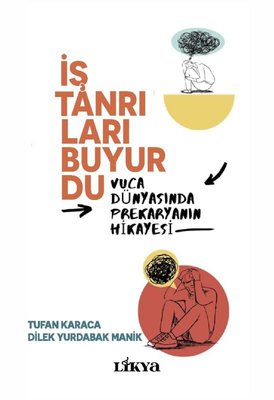 İş Tanrıları Buyurdu - Vuca Dünyasında Prekaryanın Hikayesi | Likya (İnce Kapak)