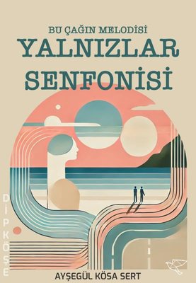 Yalnızlar Senfonisi - Bu Çağın Melodisi | Avis Original Yayınları (İnce Kapak)