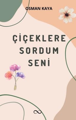 Çiçeklere Sordum Seni | Bengisu Yayınları (İnce Kapak)