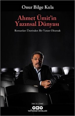Ahmet Ümit'in Yazınsal Dünyası - Romanları Üzerinden Bir Yazarı Okumak | Yapı Kredi Yayınları (İnce Kapak)