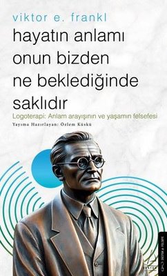 Viktor E.Frankl-Hayatın Anlamı Onun Bizden Ne Beklediğinde Saklıdır | Destek Yayınları (İnce Kapak)