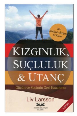 Kızgınlık Suçluluk & Utanç - Gücün ve Seçimin Geri Kazanımı | Şiddetsiz İletişim Kitaplığı (İnce Kapak)