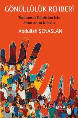 Gönüllülük Rehberi - Toplumsal Dönüşüm İçin Adım Adım Kılavuz | Gece Kitaplığı (İnce Kapak)