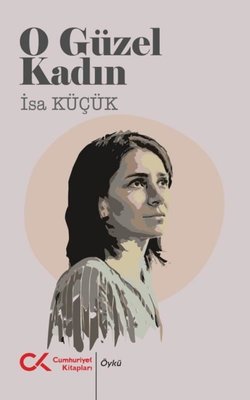 O Güzel Kadın | Cumhuriyet Kitapları (İnce Kapak)