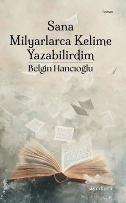 Sana Milyarlarca Kelime Yazabilirdim | Ayrıkotu Yayınları (İnce Kapak)