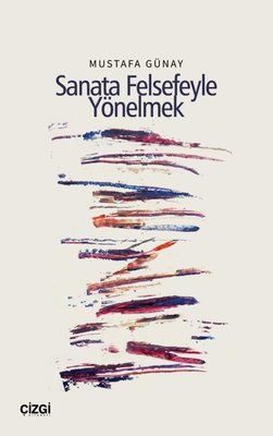 Sanata Felsefeyle Yönelmek | Çizgi Kitabevi (İnce Kapak)