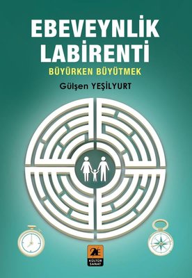Ebeveynlik Labirenti - Büyürken Büyütmek | 2E Kültür Sanat (İnce Kapak)