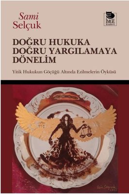 Doğru Hukuka Doğru Yargılamaya Dönelim - Hukukun Göçüğü Altında Ezilmelerin Öyküsü | İmge Kitabevi (İnce Kapak)