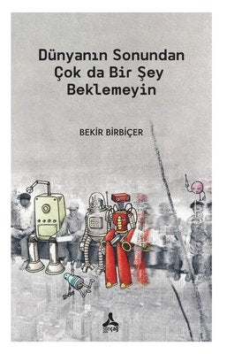 Dünyanın Sonundan Çok da Bir Şey Beklemeyin | Sonçağ Yayınları (İnce Kapak)