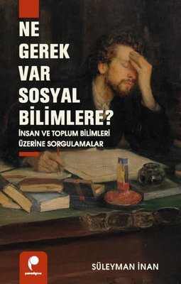 Ne Gerek Var Sosyal Bilimlere? İnsan ve Toplum Bilimleri Üzerine Sorgulamalar | Paradigma Yayınları (İnce Kapak)