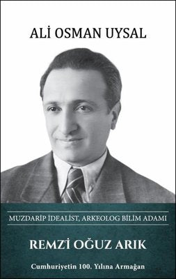 Remzi Oğuz Arık: Muzdarip İdealist Arkeolog Bilim Adamı | Türk Kültürüne Hizmet Vakfı (Ciltli)