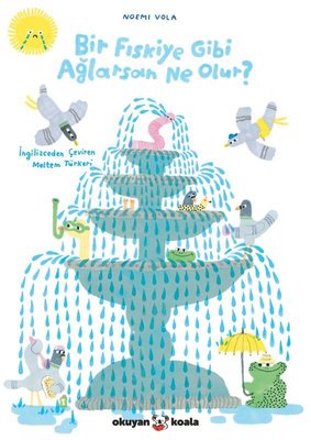 Bir Fıskiye Gibi Ağlarsan Ne Olur? | Okuyan Koala (İnce Kapak)