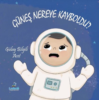 Güneş Nereye Kayboldu? | Ludena Yayınları (İnce Kapak)