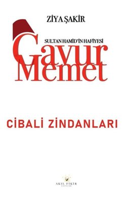 Gavur Memet - Cibali Zindanları Sultan Hamid'in Hafiyesi | Akıl Fikir Yayınları (İnce Kapak)