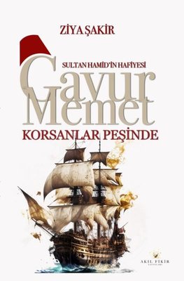 Gavur Memet - Korsanlar Peşinde Sultan Hamid'in Hafiyesi | Akıl Fikir Yayınları (İnce Kapak)