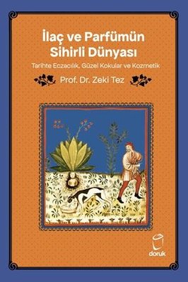 İlaç ve Parfümün Sihirli Dünyası - Tarihte Eczacılık Güzel Kokular ve Kozmetik | Doruk Yayınları (İnce Kapak)