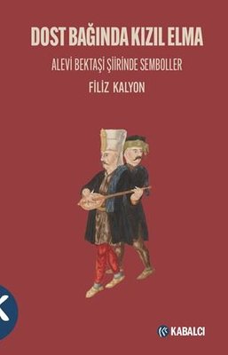 Dost Bağında Kızıl Elma - Alevi Bektaşi Şiirinde Semboller | Kabalcı Yayınevi (İnce Kapak)