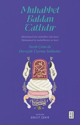 Muhabbet Baldan Tatlıdır - Nezih Çetin İle Dervişlik Üzerine Sohbetler | Ketebe (İnce Kapak)