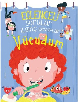 Eğlenceli Sorular İlginç Cevaplar - Vücudum | Koç Üniversitesi Yayınları (İnce Kapak)
