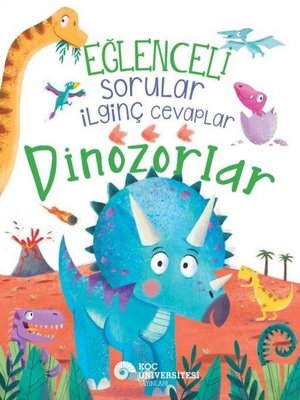 Eğlenceli Sorular İlginç Cevaplar - Dinozorlar | Koç Üniversitesi Yayınları (İnce Kapak)