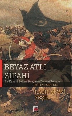 Beyaz Atlı Sipahi - Bir Kanuni Sultan Süleyman Dönemi Romanı | Elips Kitapları (İnce Kapak)