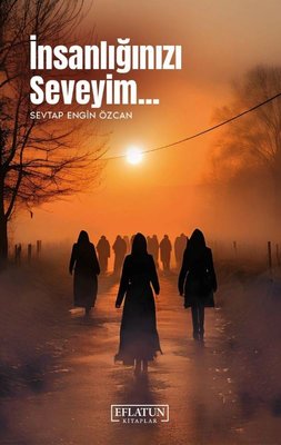 İnsanlığınızı Seveyim | Eflatun Kitaplar (İnce Kapak)