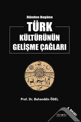 Dünden Bugüne Türk Kültürünün Gelişme Çağları | Altınordu (İnce Kapak)