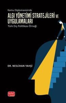 Kamu Diplomasisinde Algı Yönetimi Stratejileri ve Uygulamaları: Türk Dış Politikası Örneği | Nobel Bilimsel Eserler (İnce Kapak)