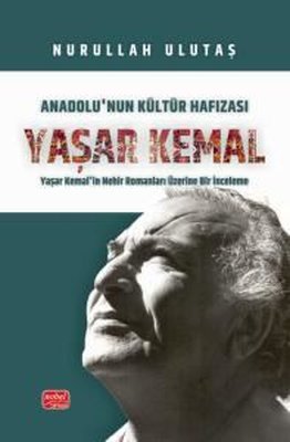 Anadolu'nun Kültür Hafızası: Yaşar Kemal'in Nehir Romanları Üzerine Bir İnceleme | Nobel Bilimsel Eserler (İnce Kapak)