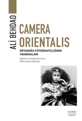 Camera Orientalis: Ortadoğu Fotoğrafçılığının Yansımaları | Everest Yayınları (İnce Kapak)