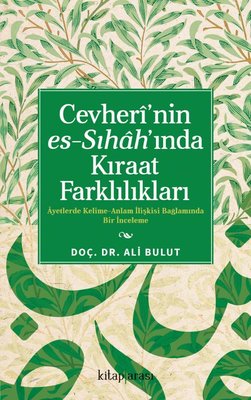 Cevheri'nin Es-Sıhah'ında Kıraat Farklılıkları - Ayetlerde Kelime-Anlam İlişkisi Bağlamında Bir İnce | Kitap Arası (İnce Kapak)