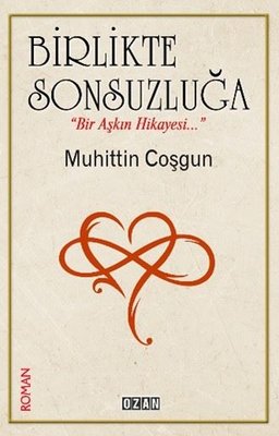 Birlikte Sonsuzluğa - Bir Aşkın Hikayesi | Ozan Yayıncılık (İnce Kapak)