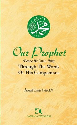 Our Prophet (Peace Be Upon Him) Through The Words of His Companions | Çamlıca Yayınları (İnce Kapak)