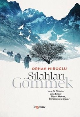 Silahları Gömmek - Yeni Bir Miladın Şafağında: Siyasi Hafıza İmralı ve Hatıralar | Kopernik Kitap (İnce Kapak)