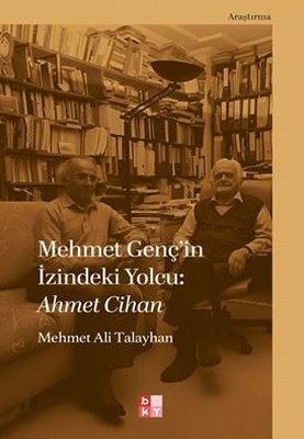 Mehmet Genç'in İzindeki Yolcu: Ahmet Cihan | Babıali Kültür - BKY (İnce Kapak)
